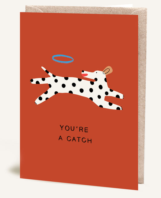 YOU'RE A CATCH