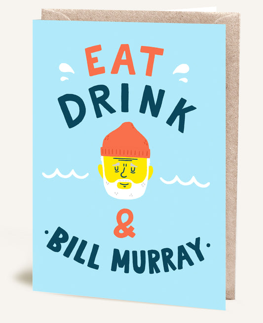 EAT DRINK BILL MURRAY